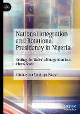 National Integration and Rotational Presidency in Nigeria: Setting the 'Rules' of Integration in a Plural State