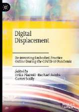 Digital Displacement: Re-inventing Embodied Practice Online During the COVID-19 Pandemic