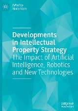 Developments in Intellectual Property Strategy: The Impact of Artificial Intelligence, Robotics and New Technologies