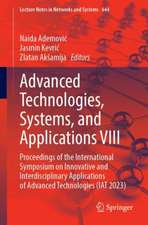 Advanced Technologies, Systems, and Applications VIII: Proceedings of the International Symposium on Innovative and Interdisciplinary Applications of Advanced Technologies (IAT 2023)