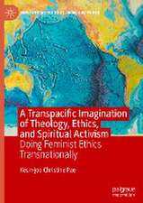 A Transpacific Imagination of Theology, Ethics, and Spiritual Activism: Doing Feminist Ethics Transnationally