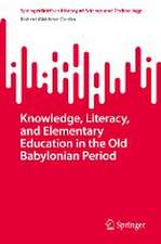 Knowledge, Literacy, and Elementary Education in the Old Babylonian Period