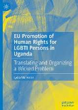 EU Promotion of Human Rights for LGBTI Persons in Uganda: Translating and Organizing a Wicked Problem