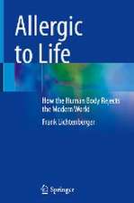 Allergic to Life: How the Human Body Rejects the Modern World