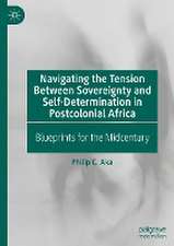 Navigating the Tension Between Sovereignty and Self-Determination in Postcolonial Africa: Blueprints for the Midcentury