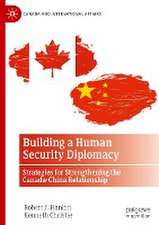 Building a Human Security Diplomacy: Strategies for Strengthening the Canada-China Relationship