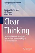 Clear Thinking: Structured Analytic Techniques and Strategic Foresight Analysis for Decisionmakers 