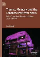 Trauma, Memory, and the Lebanese Post-War Novel