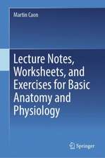 Lecture Notes, Worksheets, and Exercises for Basic Anatomy and Physiology