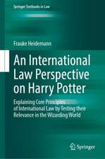 An International Law Perspective on Harry Potter: Explaining Core Principles of International Law by Testing their Relevance in the Wizarding World