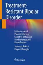 Treatment-Resistant Bipolar Disorder: Evidence-based Pharmacotherapy, Cognitive Behavioral Psychotherapy and Rehabilitation