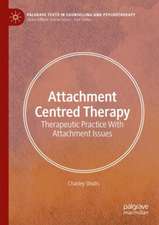 Attachment Centred Therapy: Therapeutic Practice With Attachment Issues