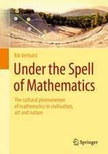 Under the Spell of Mathematics: The cultural phenomenon of mathematics in civilisation, art and nature.