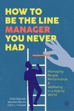 How to Be the Line Manager You Never Had: Managing People, Performance, & Wellbeing in a Hybrid World