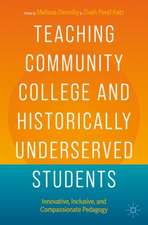 Teaching Community College and Historically Underserved Students: Innovative, Inclusive, and Compassionate Pedagogy