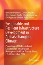 Sustainable and Resilient Infrastructure Development in Africa's Changing Climate: Proceedings of 8th International Conference on Infrastructure Development in Africa, Kumasi, Ghana, 19-22 November, 2023