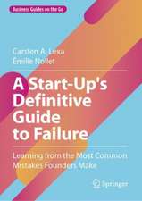 Start-Up's Definitive Guide to Failure: The Most Common Mistakes of Founders to Learn From