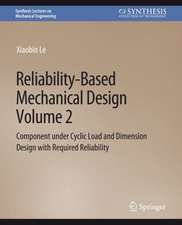 Reliability-Based Mechanical Design, Volume 2: Component under Cyclic Load and Dimension Design with Required Reliability