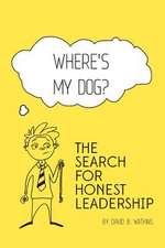 Where's My Dog? the Search for Honest Leadership.