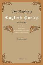 The Shaping of English Poetry. Volume III: Essays on Beowulf, Dante, Sir Gawain and the Green Knight, Langland, Chaucer and Spenser