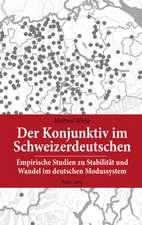 Der Konjunktiv Im Schweizerdeutschen: Empirische Studien Zu Stabilitaet Und Wandel Im Deutschen Modussystem