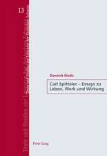 Carl Spitteler - Essays Zu Leben, Werk Und Wirkung