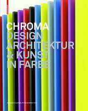 Chroma: Design, Architektur und Kunst in Farbe