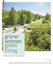 Grüner Wohnen. Green Living – Zeitgenössische deutsche Landschaftsarchitektur / Contemporary German Landscape Architecture