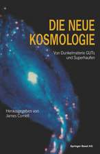 Die neue Kosmologie: Von Dunkelmaterie, GUTs und Superhaufen