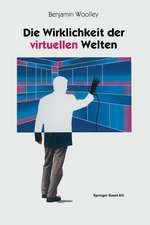 Die Wirklichkeit der virtuellen Welten: Aus dem Englischen von Gabriele Herbst