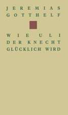 Wie Uli der Knecht glücklich wird: Eine Gabe für Dienstboten und Meisterleute