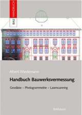 Handbuch Bauwerksvermessung: Geodäsie, Photogrammetrie, Laserscanning