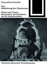 Zur Befreiung der Baukunst – Ziele und Taten deutscher Architekten im 19. Jahrhundert