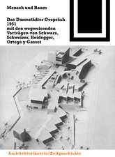 Mensch und Raum: Das Darmstädter Gespräch 1951 mit den wegweisenden Vorträgen von Schwarz, Schweizer, Heidegger, Ortega y Gasset