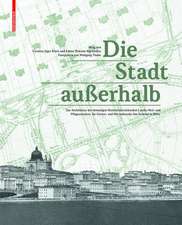 Die Stadt auβerhalb – Zur Architektur der ehemaligen Niederösterreichischen Landes–Heil– und Pflegeanstalten für Geistes– und Nervenkranke