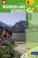 Wanderland Schweiz 08. Highlights West