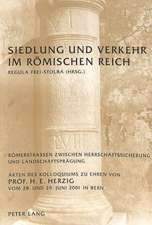 Siedlung Und Verkehr Im Roemischen Reich: Roemerstrassen Zwischen Herrschaftssicherung Und Landschaftspraegung. Akten Des Kolloquiums Zu Ehren Von Pro