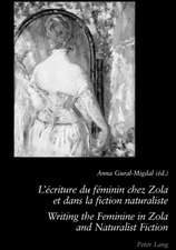 L'Ecriture Du Feminin Chez Zola Et Dans La Fiction Naturaliste. Writing the Feminine in Zola and Naturalist Fiction