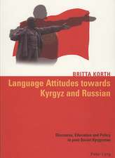 Language Attitudes Towards Kyrgyz and Russian: Discourse, Education and Policy in Post-Soviet Kyrgyzstan