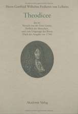 Herrn Gottfried Wilhelms Freiherrn von Leibnitz Theodicee: Das ist, Versuch von der Güte Gottes, Freiheit des Menschen, und vom Ursprunge des Bösen