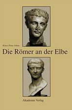 Die Römer an der Elbe: Das Stromgebiet der Elbe im geographischen Weltbild und im politischen Bewusstsein der griechisch-römischen Antike