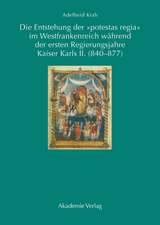 Die Entstehung der "potestas regia" im Westfrankenreich während der ersten Regierungsjahre Kaiser Karls II. (840-877)