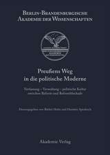 Preußens Weg in die politische Moderne: Verfassung - Verwaltung - politische Kultur zwischen Reform und Reformblockade