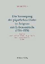 Versorgung des päpstlichen Hofes in Avignon mit Lebensmitteln (1316-1378): Studien zur Sozial- und Wirtschaftsgeschichte eines mittelalterlichen Hofes