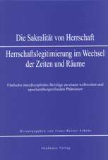 Sakralität von Herrschaft: Herrschaftslegitmierung im Wandel der Zeiten und Räume