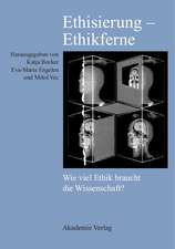 Ethisierung – Ethikferne: Wie viel Ethik braucht die Wissenschaft?