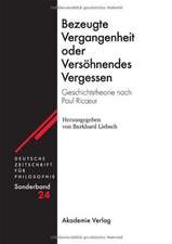 Bezeugte Vergangenheit oder Versöhnendes Vergessen: Geschichtstheorie nach Paul Ricœur