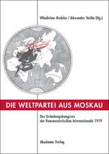 Die Weltpartei aus Moskau: Der Gründungskongress der Kommunistischen Internationale 1919. Prokoll und neue Dokumente