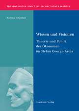 Wissen und Visionen: Theorie und Politik der Ökonomen im Stefan George-Kreis