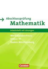 Abschlussprüfung Mathematik 10. Schuljahr. Arbeitsheft mit eingelegten Lösungen. Baden-Württemberg Werkrealschule/Hauptschule